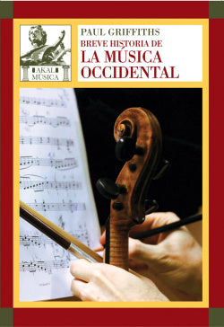BREVE HISTORIA DE LA MÚSICA OCCIDENTAL I Griffiths, Paul I Ediciones Akal I 9788446027805