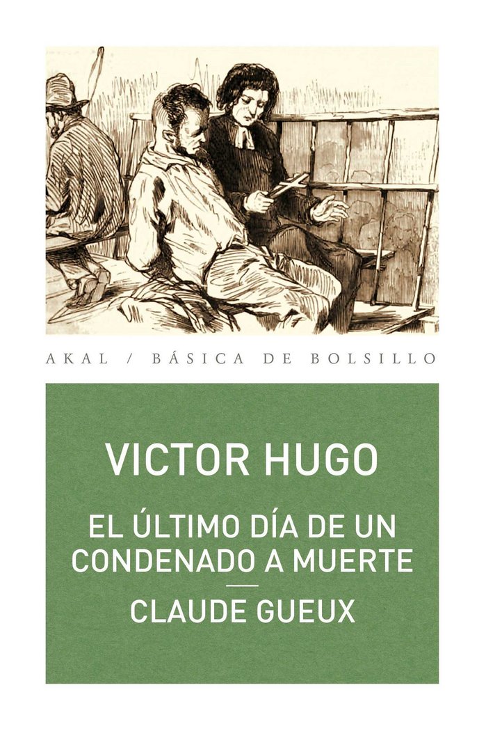 EL ÚLTIMO DÍA DE UN CONDENADO A MUERTE. CLAUDE GUEUX I Hugo, Víctor I Ediciones Akal I 9788446029342 Imagen principal del producto