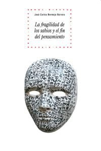 LA FRAGILIDAD DE LOS SABIOS Y EL FIN DEL PENSAMIENTO I Bermejo Barrera, José Carlos I Ediciones Akal I 9788446029441 Imagen principal del producto