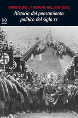 HISTORIA DEL PENSAMIENTO POLÍTICO EN EL SIGLO XX I Ball, Terence;Bellamy, Richard I Ediciones Akal I 9788446030010