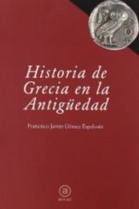 HISTORIA DE GRECIA EN LA ANTIGÜEDAD I Gómez Espelosín, Francisco Javier I Ediciones Akal I 9788446030447 Imagen principal del producto