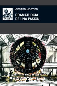 DRAMATURGIA DE UNA PASIÓN I Mortier, Gerard I Ediciones Akal I 9788446031857