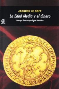 LA EDAD MEDIA Y EL DINERO I Le Goff, Jacques I Ediciones Akal I 9788446035947 Imagen principal del producto