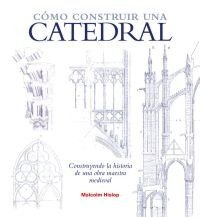 CÓMO CONSTRUIR UNA CATEDRAL I Hislop, Malcolm I Ediciones Akal I 9788446038474