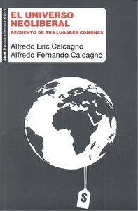 EL UNIVERSO NEOLIBERAL I Calcagno, Alfredo Fernando;Calcagno Quijano, Alfredo Eric I Ediciones Akal I 9788446040194 Imagen principal del producto