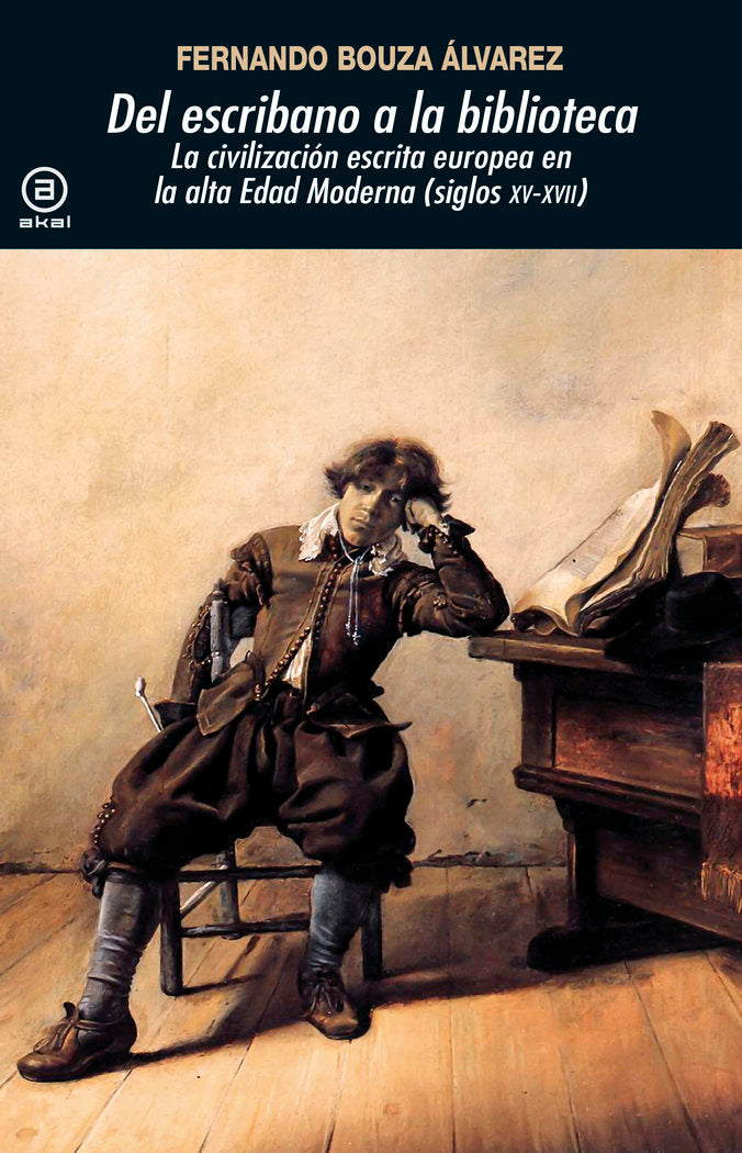 DEL ESCRIBANO A LA BIBLIOTECA I Bouza Álvarez, Fernando I Ediciones Akal I 9788446044567