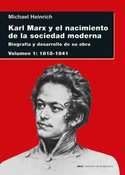 KARL MARX Y EL NACIMIENTO DE LA SOCIEDAD MODERNA I I Heinrich, Michael I Ediciones Akal I 9788446049968
