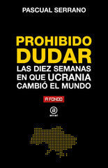 PROHIBIDO DUDAR DIEZ SEMANAS EN QUE UCRANIA CAMBIO MUNDO - 9788446052487