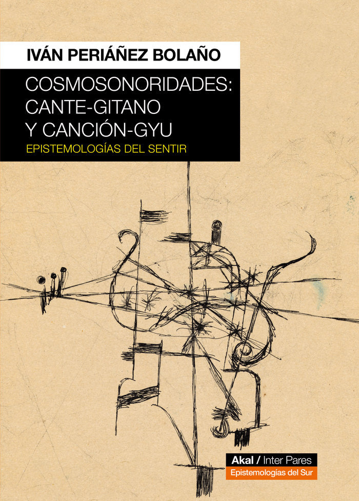 COSMOSONORIDADES: CANTE-GITANO Y CANCIÓN-GYU I Periáñez Bolaño, Iván I Ediciones Akal I 9788446053446 Imagen principal del producto