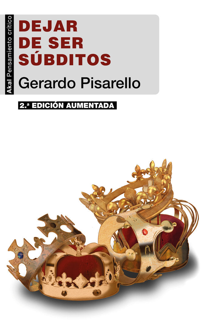 DEJAR DE SER SÚBDITOS (2.ª EDICIÓN) I Pisarello, Gerardo I Ediciones Akal I 9788446053538