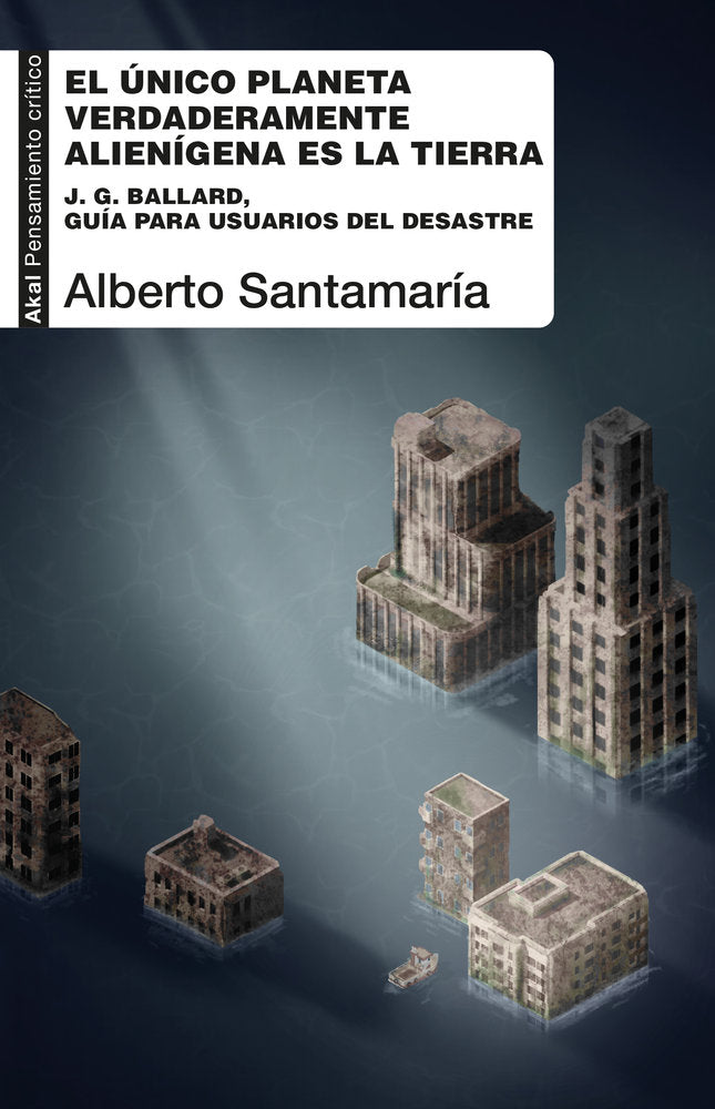 EL ÚNICO PLANETA VERDADERAMENTE ALIENÍGENA ES LA TIERRA I Santamaría Fernández, Alberto I Ediciones Akal I 9788446056867