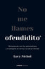 NO ME LLAMES OFENDIDITO | LUCY NICHOL | LIBROS CUPULA | 9788448040703