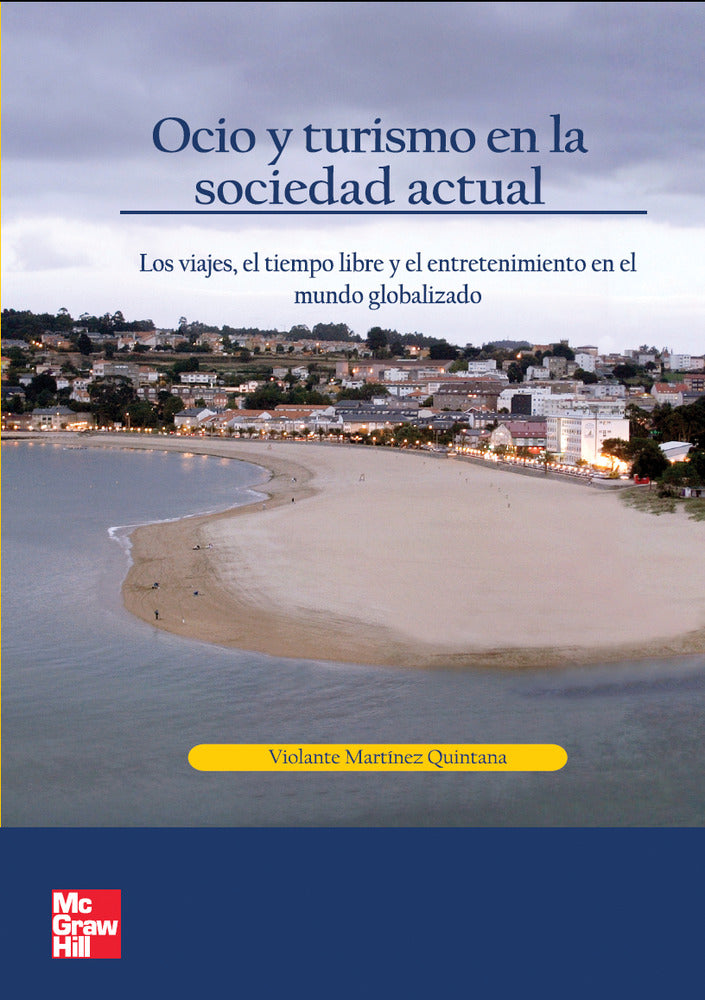 Ocio y Turismo en Sociedad Actual. Los viajes, el tiempo libre y el entr etenimiento en el mundo globalizado. Martinez Quintana, Violante (McGraw-Hill Interamericana de España S.L.) 9788448198459