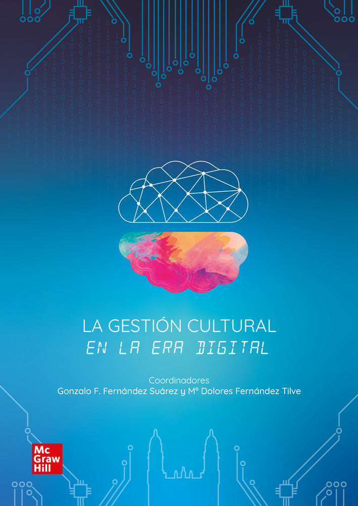 La gestión cultural en la era digital. Fernandez Suarez, Gonzalo F., Fernandez Tilve, Mª Dolores (McGraw-Hill Interamericana de España S.L.) 9788448635046