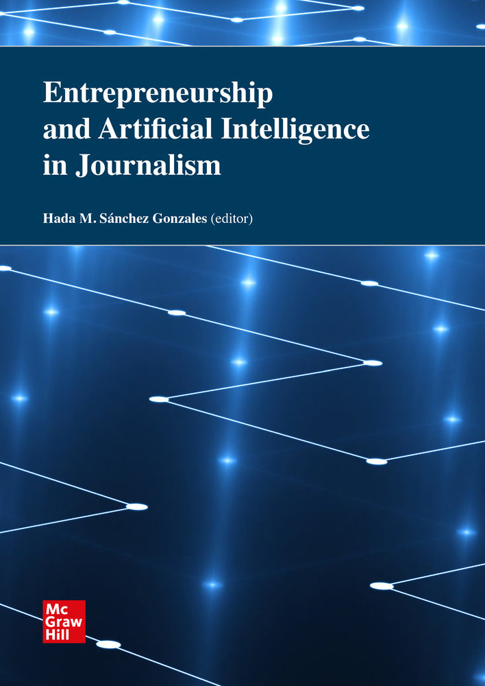 Entrepreneurship and AI in journalism. Sanchez Gonzales, Hada M. (Ed. ) (McGraw-Hill Interamericana de España S.L.) 9788448648282 Imagen principal del producto