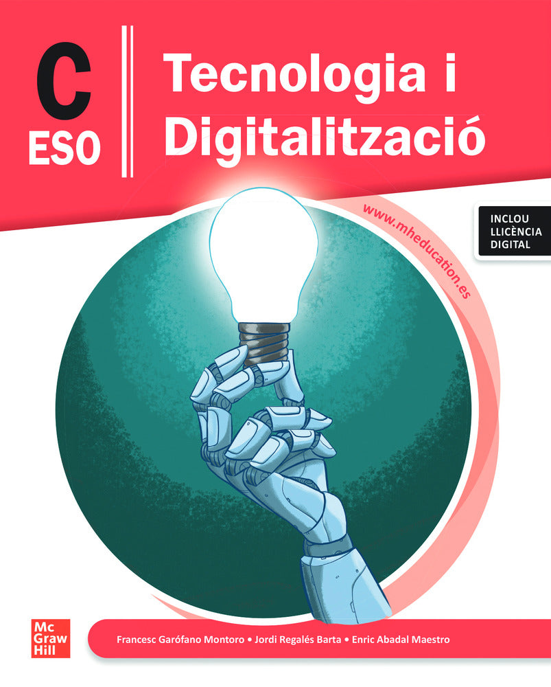 Tecnologia i Digitalització C ESO. Francesc Garofano Montoro, Jordi Regales Barta, Enric Abadal (McGraw-Hill Interamericana de España S.L.) 9788448648589