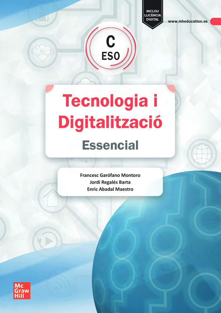 Tecnologia i Digitalització C ESO. Essencial. Francesc Garofano Montoro, Jordi Regales Barta, Enric Abadal (McGraw-Hill Interamericana de España S.L.) 9788448648602