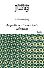 ARQUETIPOS E INCONSCIENTE COLECTIVOS | JUNG,CARL GUSTAV | PAIDOS | 9788449322280