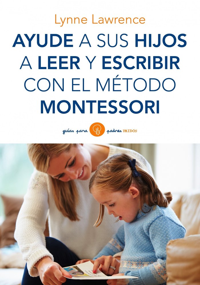 AYUDE A SUS HIJOS A LEER Y ESCRIBIR CON METODO MONTESSORI | LAWRENCE,LYNNE | PAIDOS | 9788449330339 Imagen principal del producto