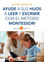 AYUDE A SUS HIJOS A LEER Y ESCRIBIR CON METODO MONTESSORI | LAWRENCE,LYNNE | PAIDOS | 9788449330339