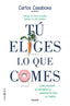 TU ELIGES LO QUE COMES - 9788449331831