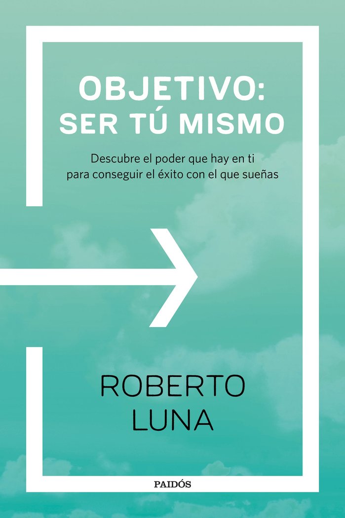 OBJETIVO SER TU MISMO | LUNA AROCAS,ROBERTO | PAIDOS | 9788449333248