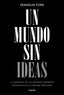 UN MUNDO SIN IDEAS | FOER,FRANKLIN | PAIDOS | 9788449333699