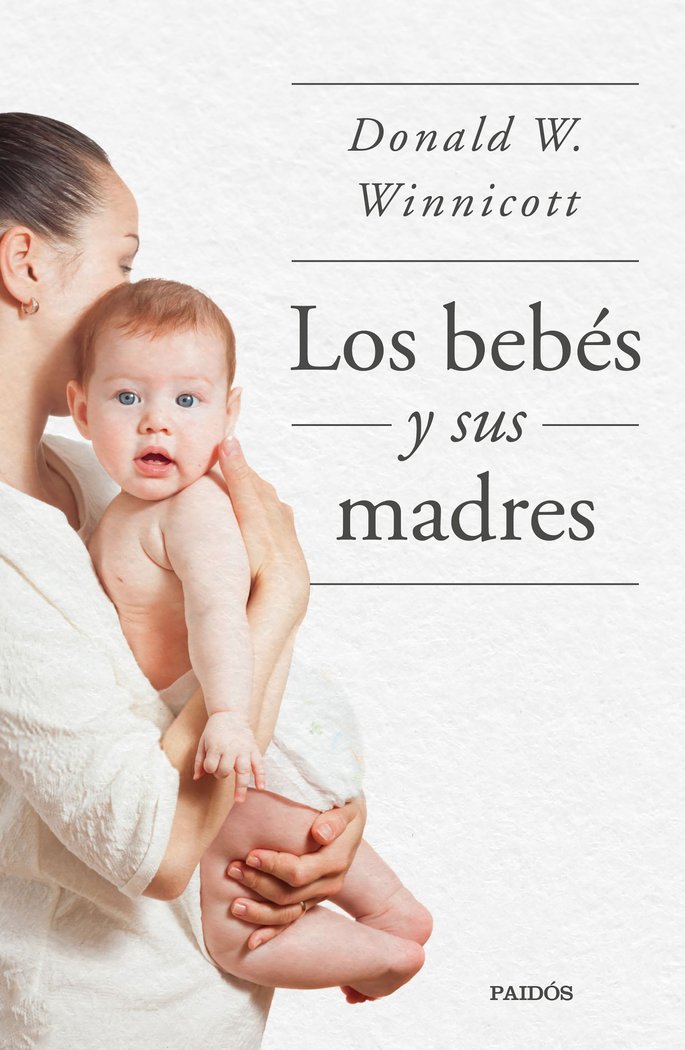 LOS BEBES Y SUS MADRES | DONALD W, WINNICOTT | PAIDOS | 9788449339042