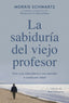 LA SABIDURIA DEL VIEJO PROFESOR - 9788449340949