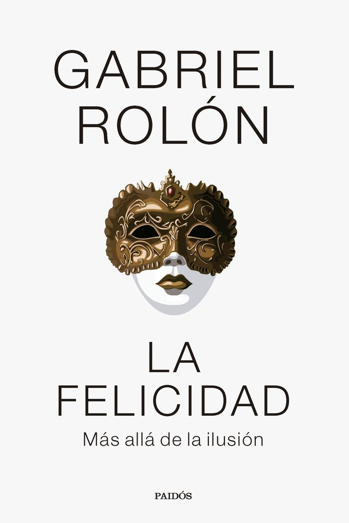 LA FELICIDAD | GABRIEL ROLON | PAIDOS | 9788449341977 Imagen principal del producto