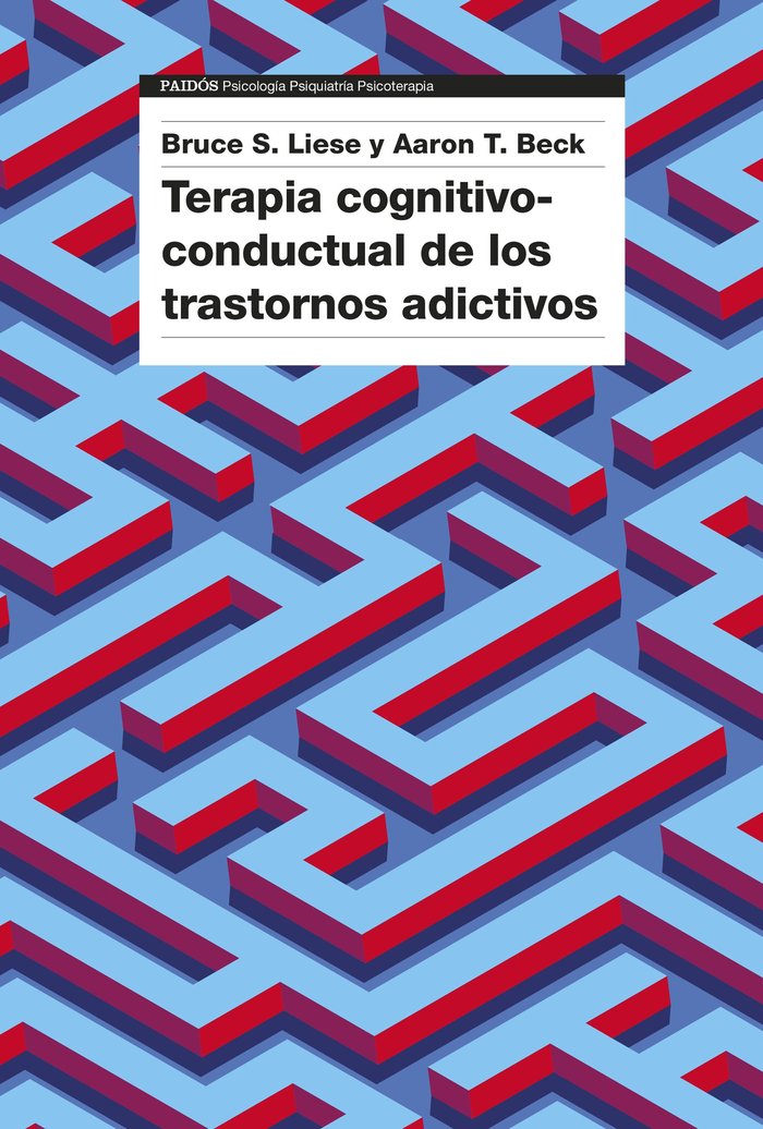 TERAPIA COGNITIVO CONDUCTUAL DE LOS TRASTORNOS ADICTIVOS | AARON T BECK/BRUCE S LIESE | PAIDOS | 9788449342615