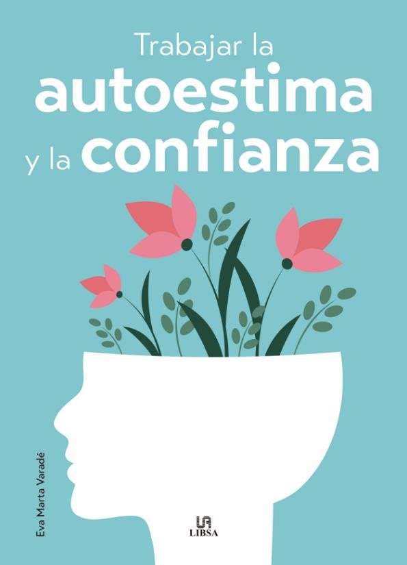 TRABAJAR LA AUTOESTIMA Y LA CONFIANZA | EVA MARTA VARADE | LIBSA | 9788466244312 Imagen principal del producto