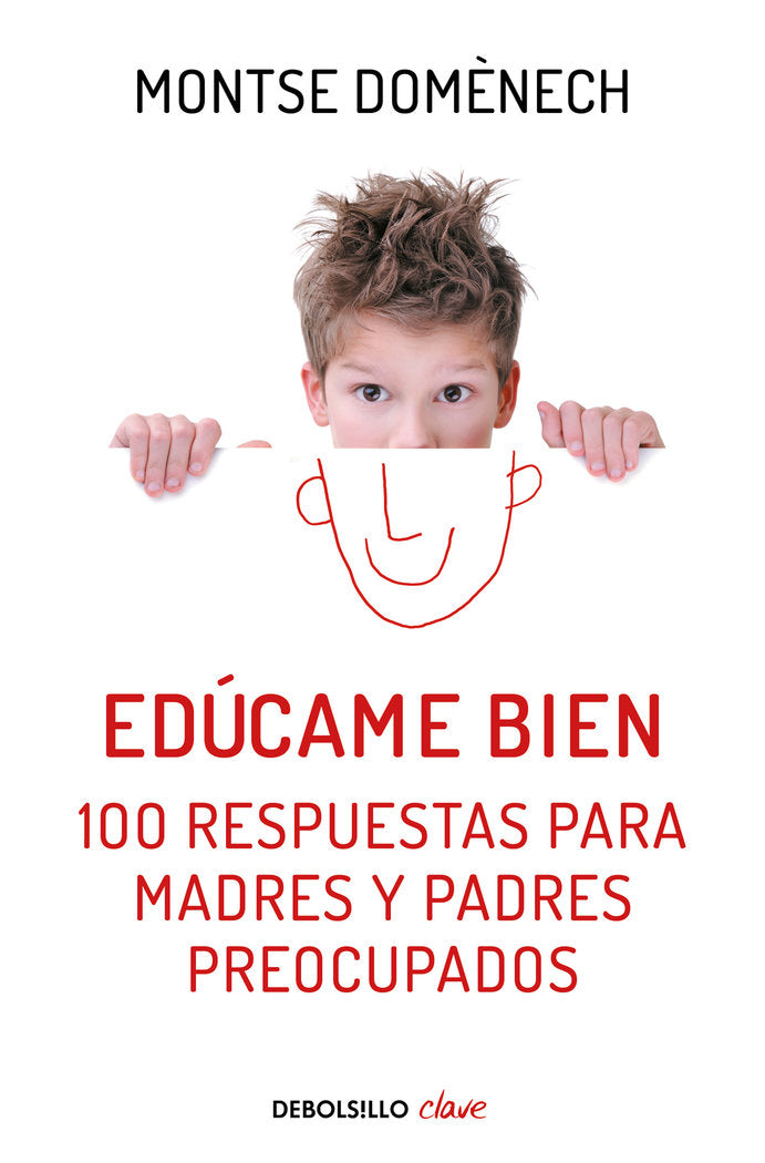EDUCAME BIEN 100 RESPUESTAS PARA MADRES Y PADRES PREOCUPADO | DOMENECH,MONTSE | DEBOLSILLO | 9788466329590