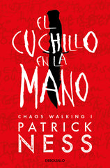 EL CUCHILLO EN LA MANO CHAOS WALKING 1 | Ness,patrick | 9788466358187 (Debolsillo)