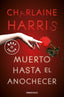 MUERTO HASTA EL ANOCHECER | Harris,charlaine | 9788466359764 (Debolsillo)