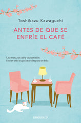 ANTES DE QUE SE ENFRIE EL CAFE | Kawaguchi,toshikazu | 9788466364041 (Debolsillo)