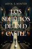 LOS SECRETOS DE OLD CASTLE | Arya S Winter | 9788466676113 (Ediciones b)