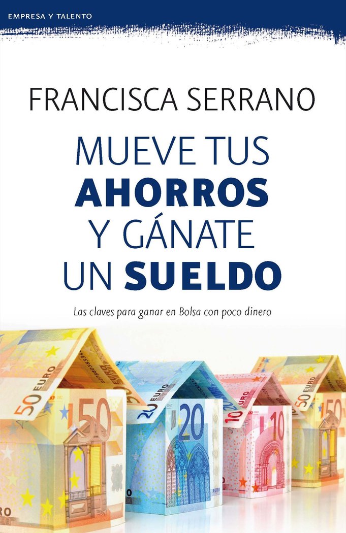MUEVE TUS AHORROS Y GANATE UN SUELDO | FRANCISCA SERRANO RUIZ | BOOKET | 9788467053272 Imagen principal del producto