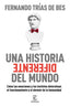 UNA HISTORIA DIFERENTE DEL MUNDO | TRIAS DE BES, FERNANDO | ESPASA | 9788467063103