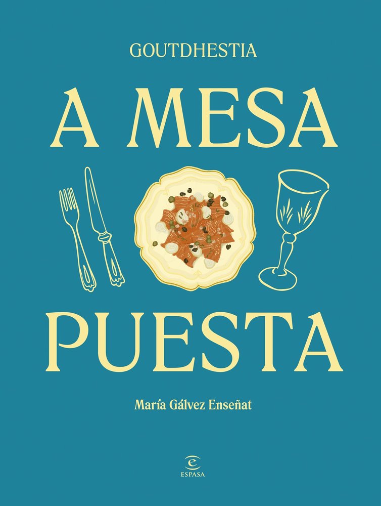 A MESA PUESTA | MARIA GALVEZ ENSEÑAT,GOUTDHESTIA | ESPASA | 9788467075540 Imagen principal del producto