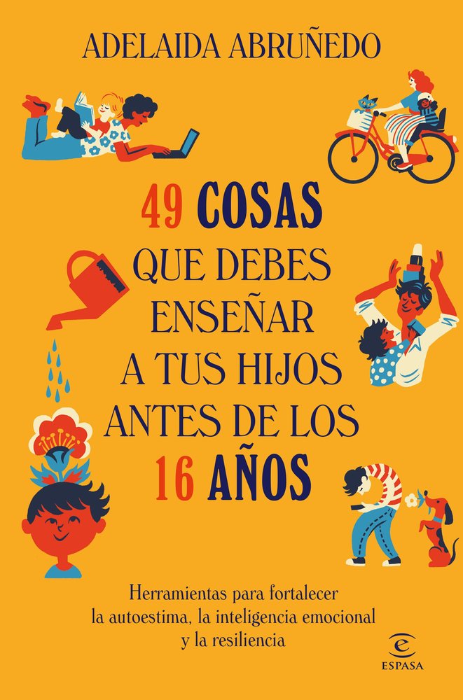 49 COSAS QUE DEBES ENSEÑAR A TUS HIJOS ANTES DE LOS 16 AÑOS | ABRUÑEDO, ADELAIDA | ESPASA | 9788467078855