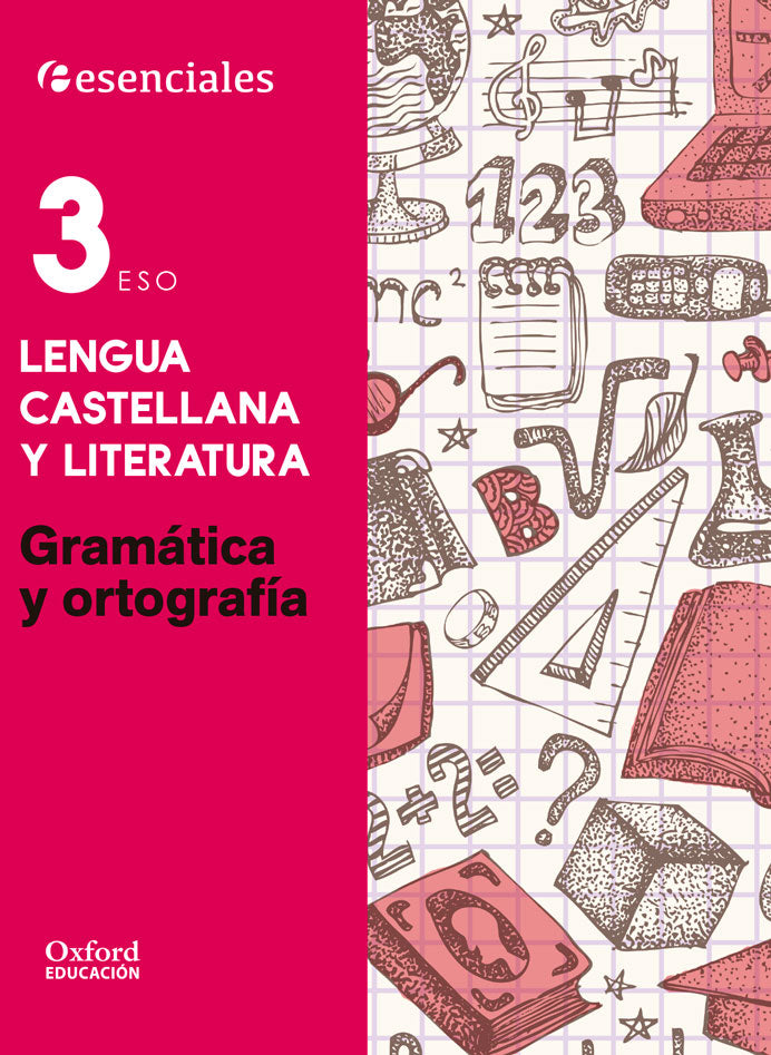 Esenciales Oxford. Lengua Castellana y Literatura 3.º ESO. Gramática y Ortografía. Sergio Andrés Ramirez Cruz (Oxford University Press España, S.A.) 9788467376593