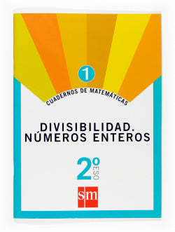 Cuaderno de Matemáticas 1. 2º ESO Divisibilidad. Números Enteros (Sm) - 9788467515411