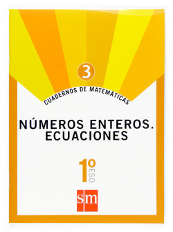 Cuadernos de Matemáticas 3. (1º ESO) Números Enteros. Ecuaciones (Sm) - 9788467515626