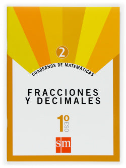 Cuadernos de Matemáticas 2. (1º ESO) Fracciones y Decimales (Sm) - 9788467515824
