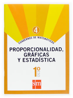 Cuadernos de Matemáticas 4. (1º ESO) Proporcionalidad, Gráficas y Estadística (Sm) - 9788467515831