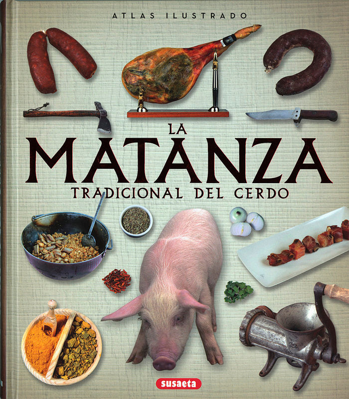ATLAS ILUSTRADO DE LA MATANZA TRADICIONAL DEL CERDO | BALASCH BLANC,ENRIC/RUIZ ARRANZ,YOLANDA | SUSAETA | 9788467748642 Imagen principal del producto