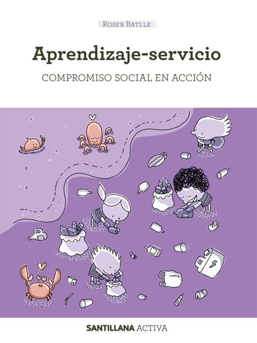 SANTILLANA ACTIVA APRENDIZAJE SERVICIO COMPROMISO SOCIAL E | BATLLE SUÑER,MARIA ROSER | SANTILLANA | 9788468057590