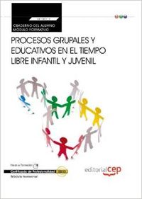 Cuaderno Alumno Procesos grupales y educativos en tiempo libre infantil y juvenil (MF1867_2: Transve