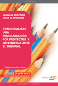 MANUAL PRACTICO PARA EL OPOSITOR: COMO REALIZAR UNA PROGRAMA | LABRADOR ANSIA, CRISTINA | EDITORIAL CEP | 9788468143415 Imagen principal del producto